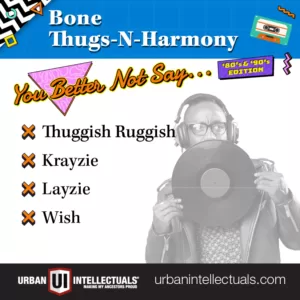 You Better Not Say '80's & '90's Edition Card: Bone-Thugs-N-Harmony