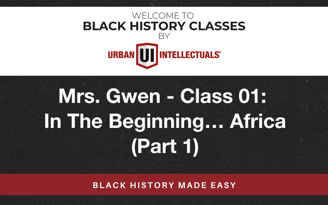 Class 01: In The Beginning…Africa (Part 1)