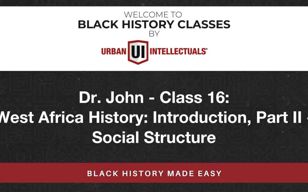 Class 16: West Africa History: Introduction, Part II – Social Structure