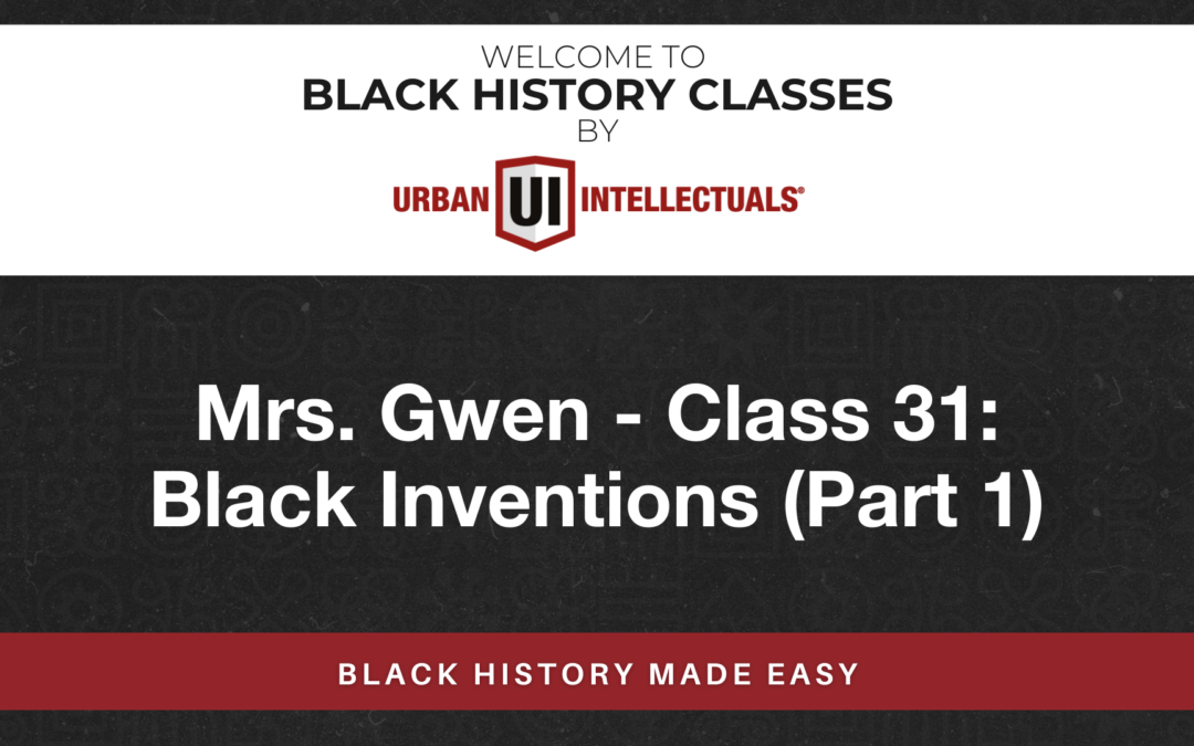 Class 31: Black Inventions (Part 1)