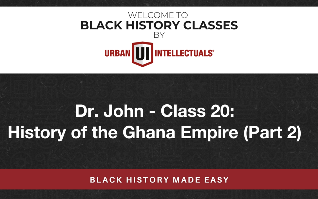 Class 20: History of the Ghana Empire (Part 2)