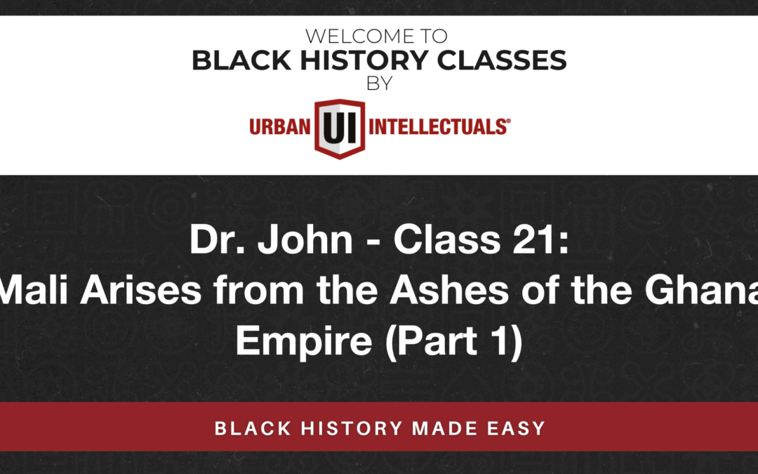 Class 21: Mali Arises from the Ashes of the Ghana Empire (Part 1)