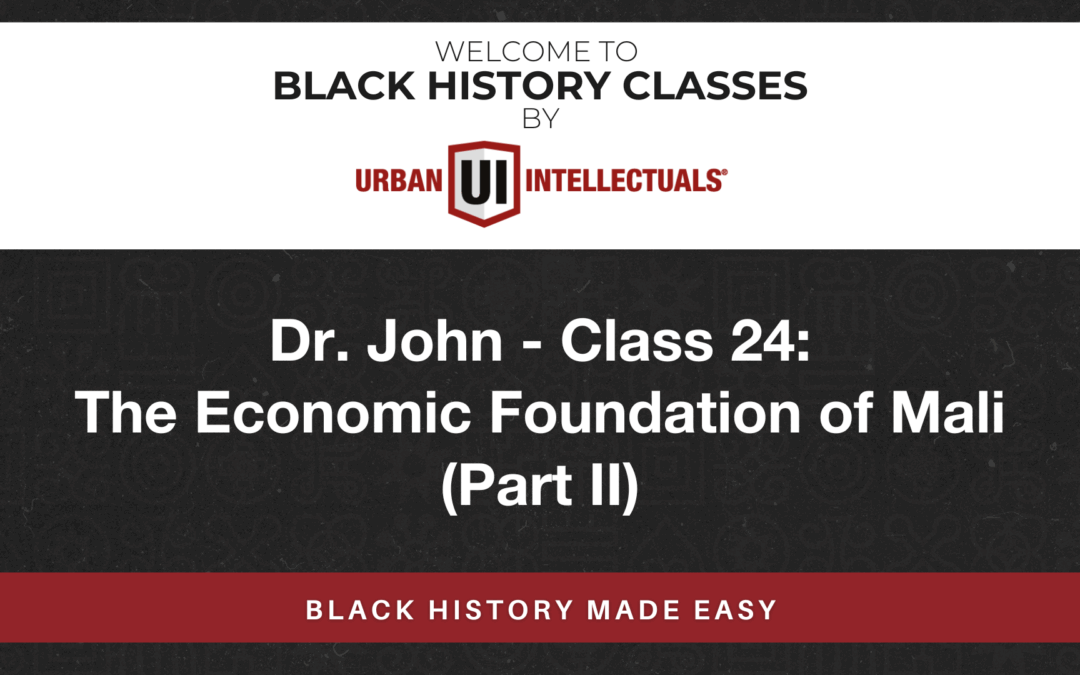 Class 24: The Economic Foundation of Mali (Part II)