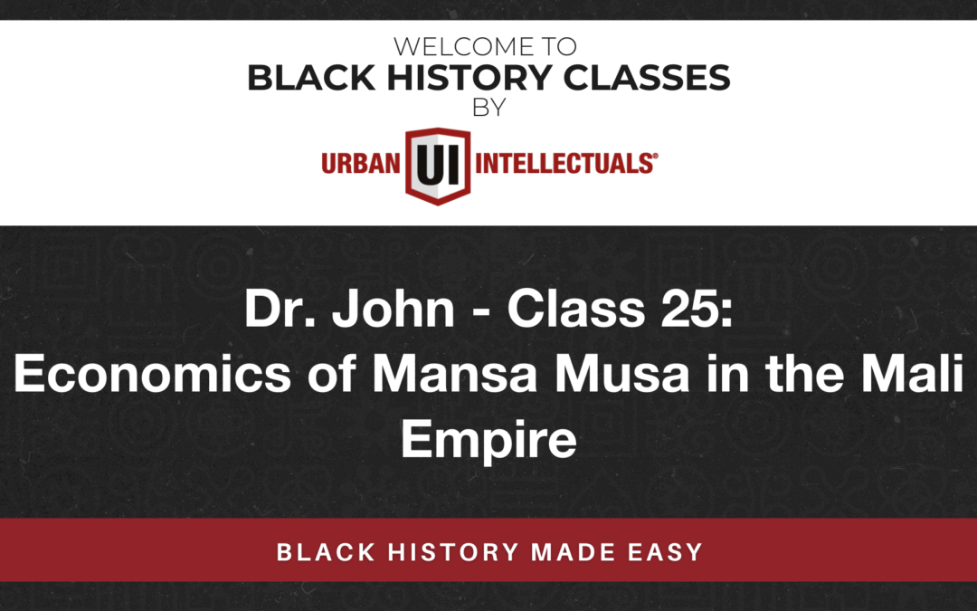 Class 25: Economics of Mansa Musa in the Mali Empire