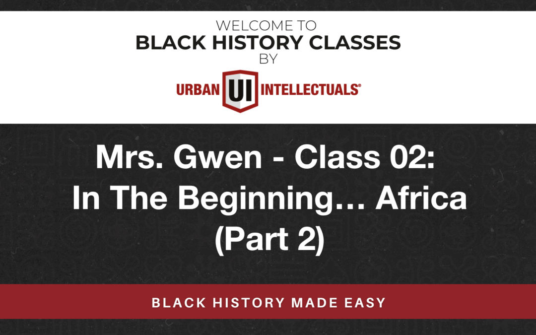 Class 02: In The Beginning…Africa (Part 2)