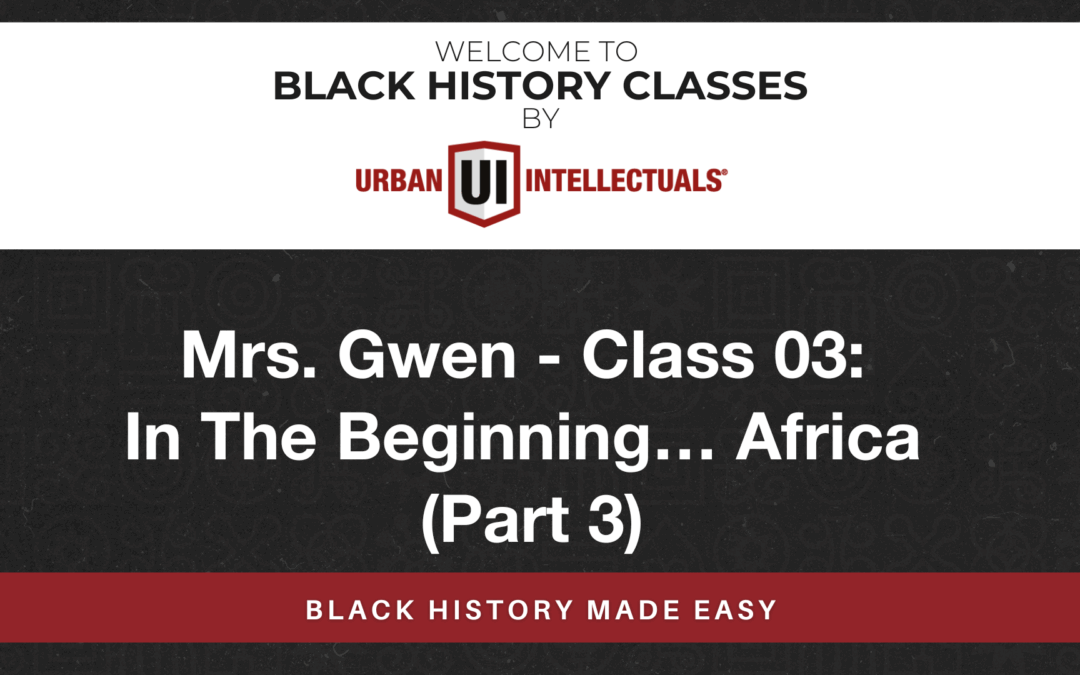 Class 03: In The Beginning…Africa (Part 3)