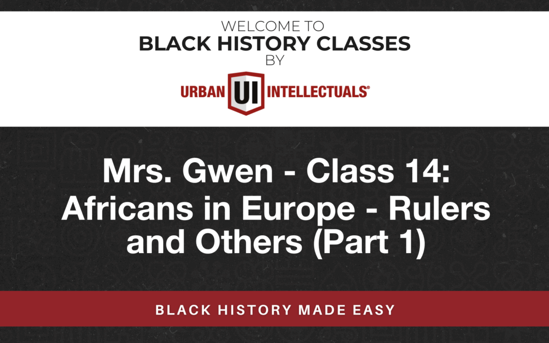 Class 14: Africans in Europe – Rulers and Others (Part 1)