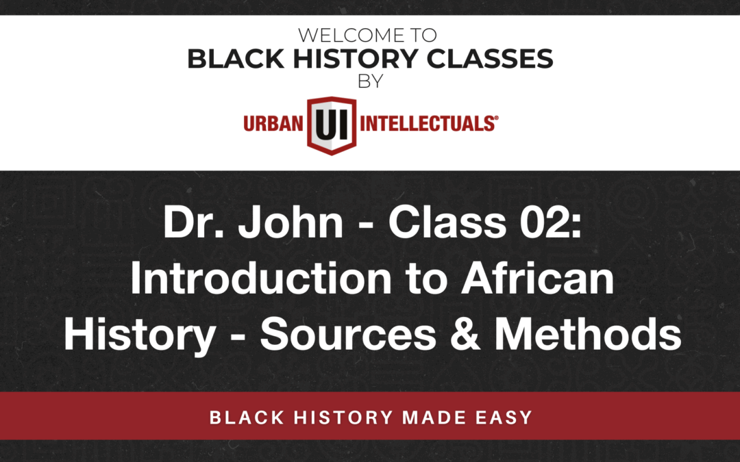 Class 02: Introduction to African History – Sources & Methods