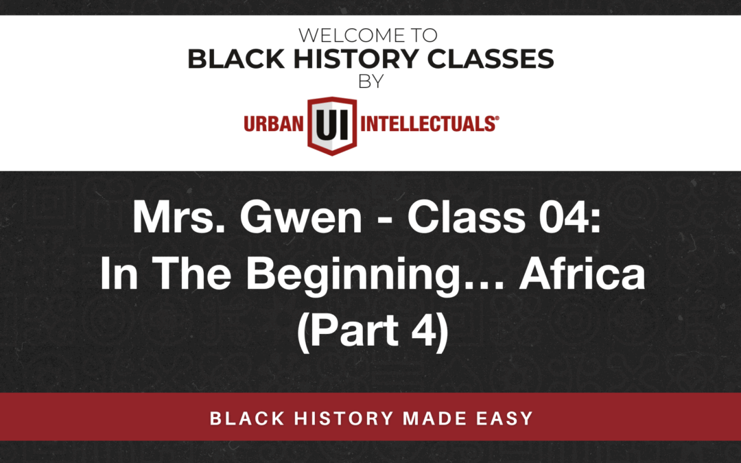 Class 04: In The Beginning…Africa (Part 4)