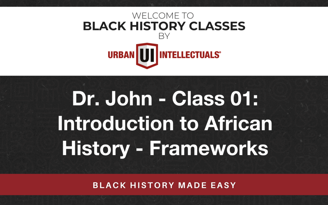 Class 01: Introduction to African History – Frameworks