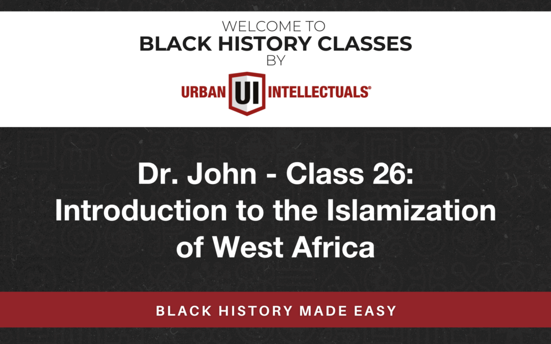 Class 26: Introduction to the Islamization of West Africa