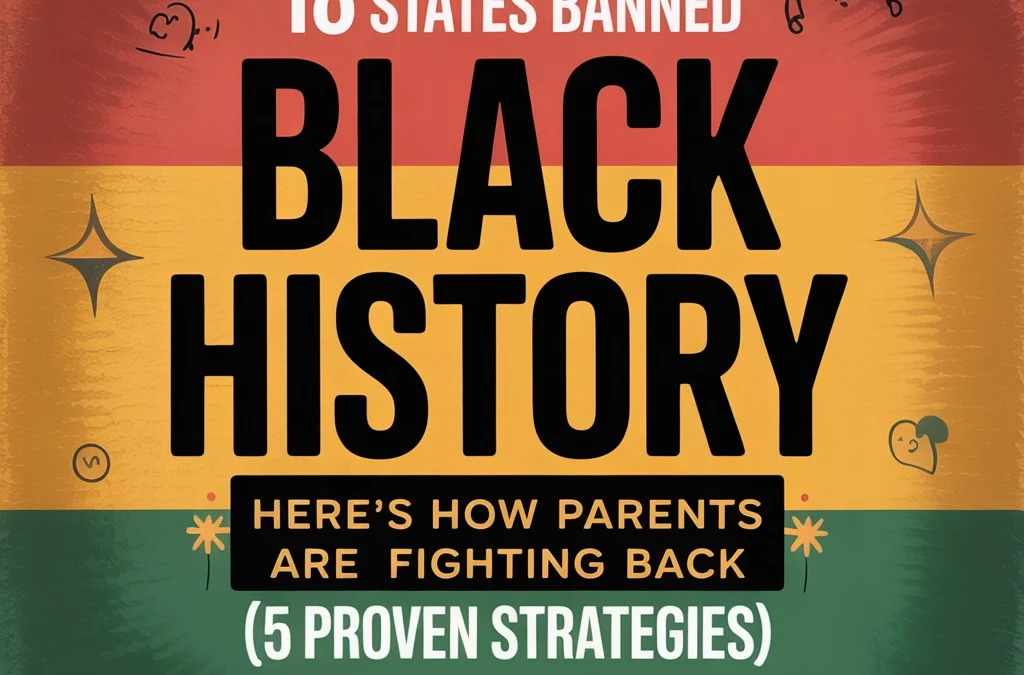 18 States Banned Black History—Here's How Parents Are Fighting Back (5 Proven Strategies)
