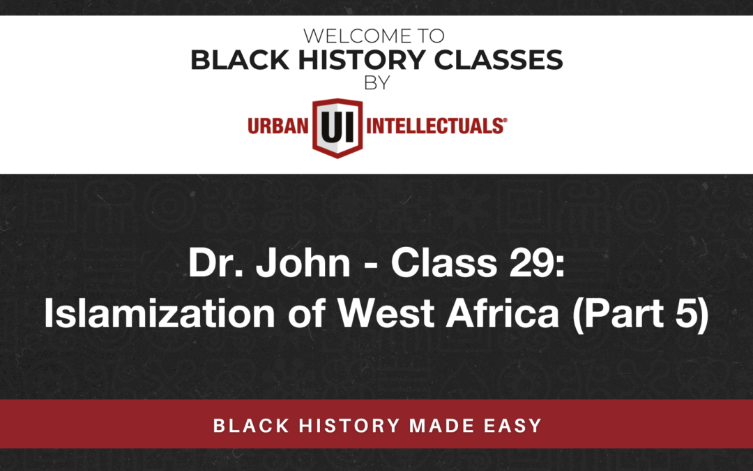 Class 29: Islamization of West Africa (Part 5)