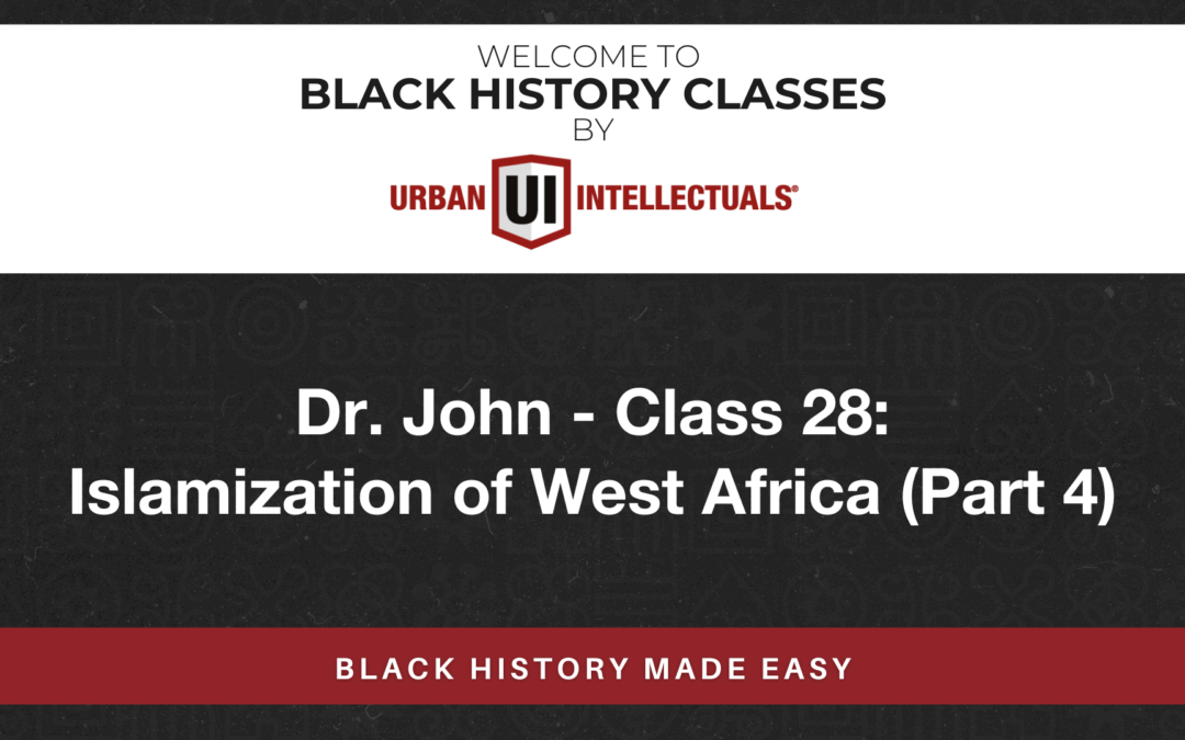 Class 28: Islamization of West Africa (Part 4)