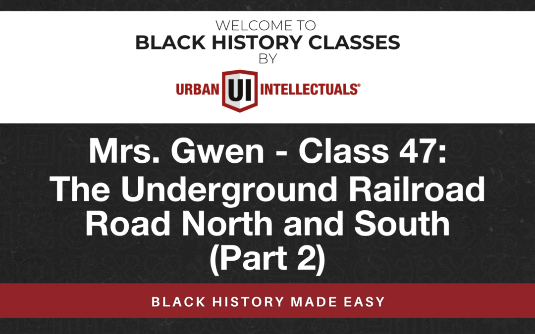 Class 47: The Underground Railroad Road North and South (Part 2)