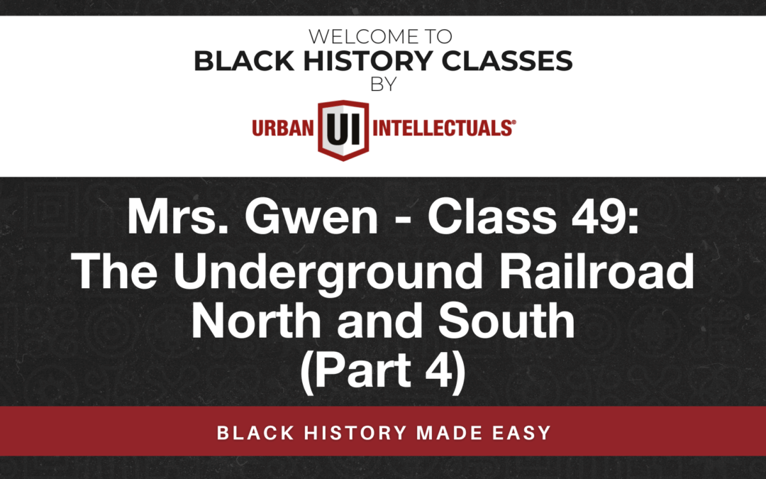 Class 49: The Underground Railroad North and South (Part 4)