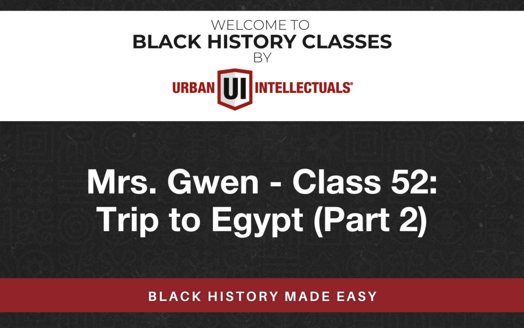 Class 52: Trip to Egypt (Part 2)
