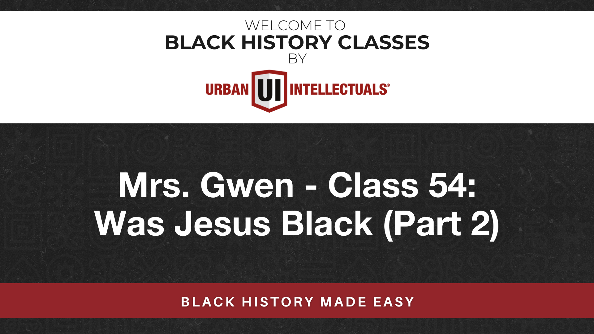 Class 54: Was Jesus Black (Part 2)
