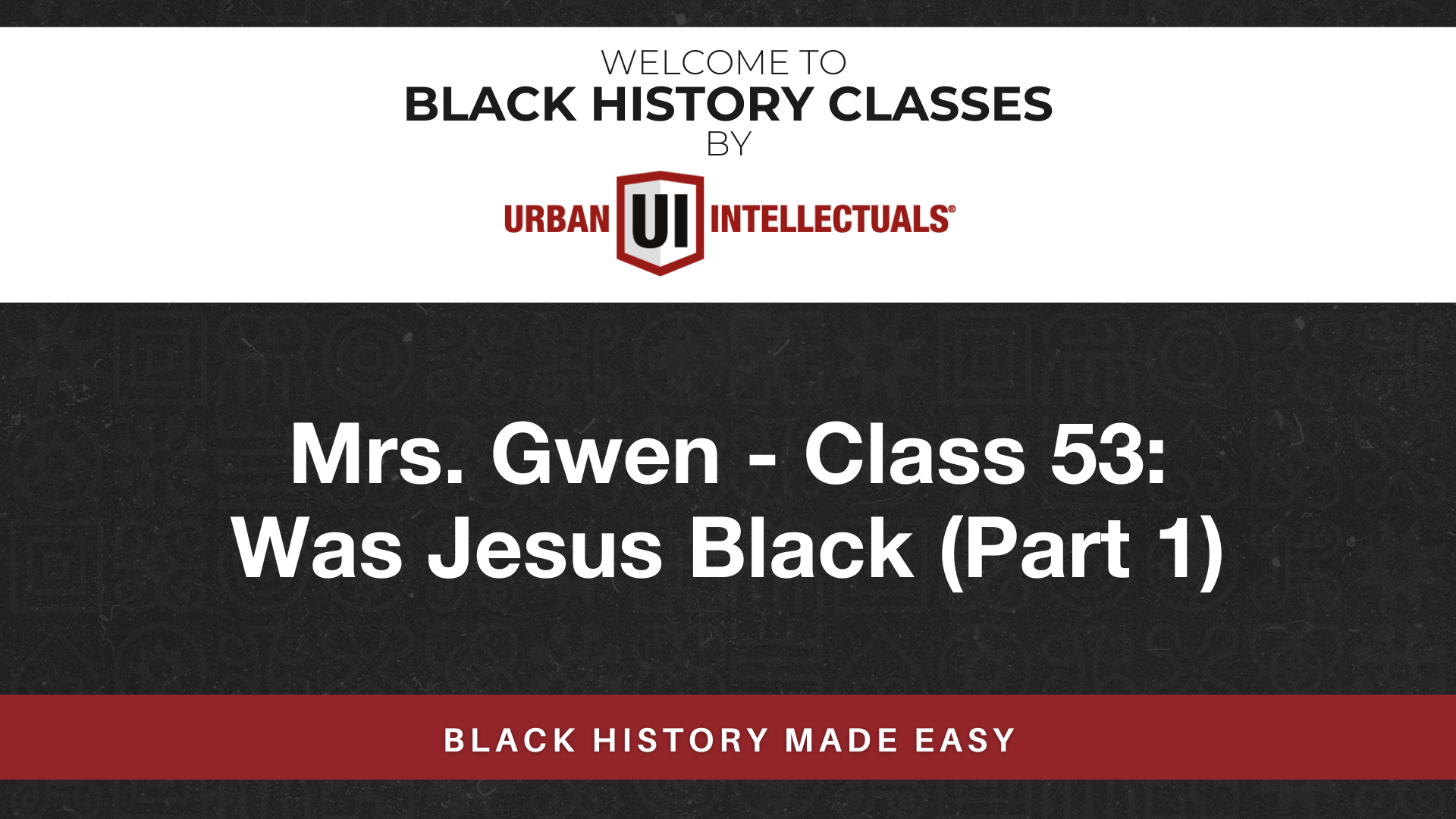 Class 53: Was Jesus Black (Part 1)