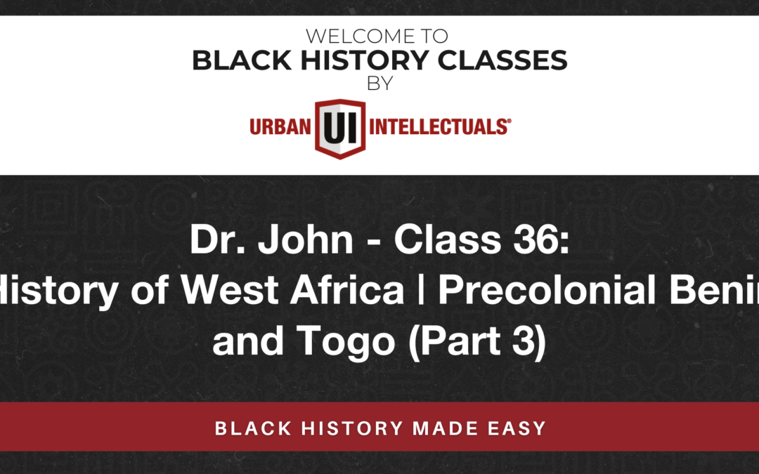 Class 36: History of West Africa | Precolonial Benin and Togo (Part 3)