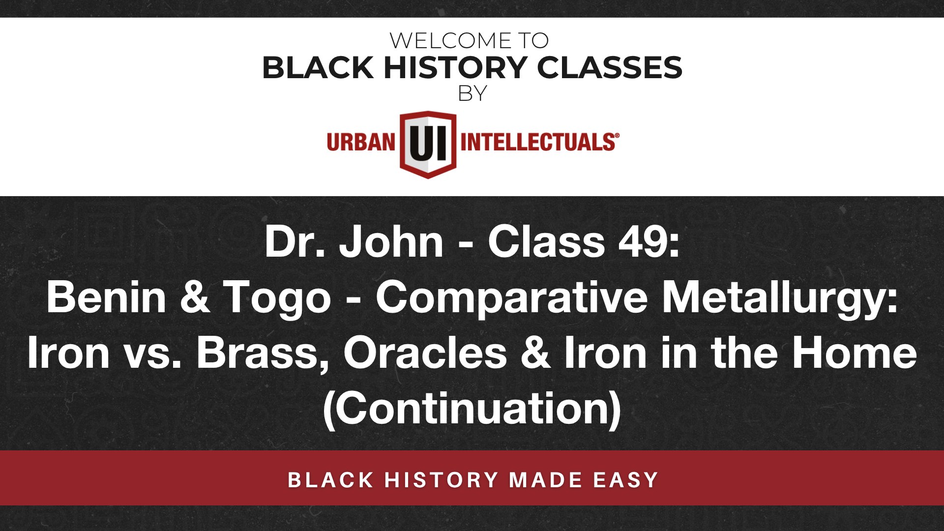 Class 49: Benin & Togo – Comparative Metallurgy: Iron vs. Brass, Oracles & Iron in the Home (Continuation)