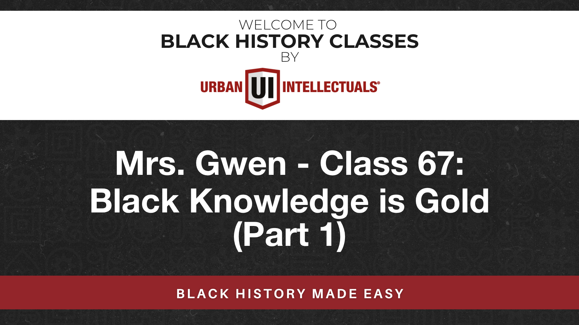 Class 67: Black Knowledge is Gold (Part 1)