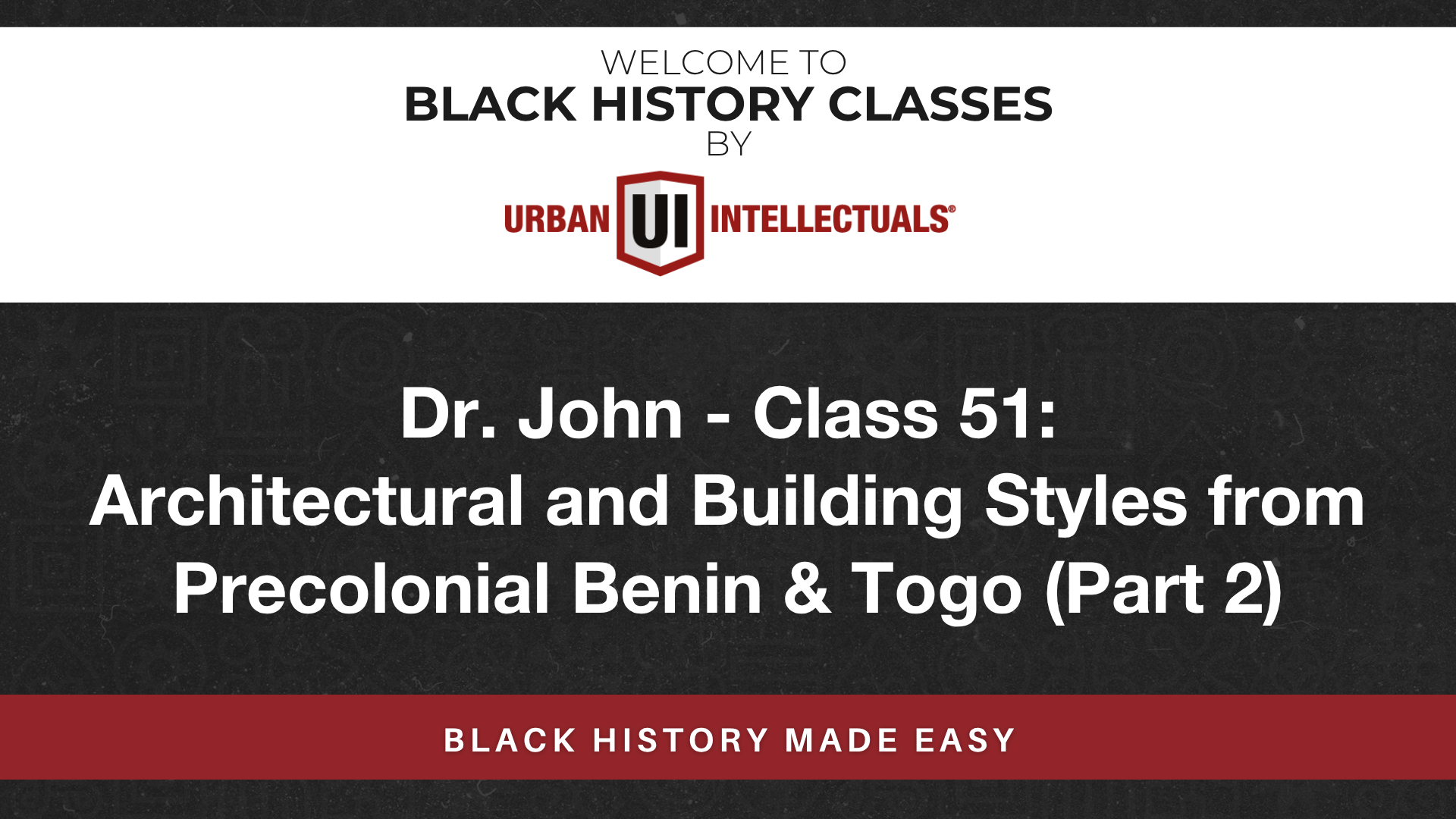 Class 51: Architectural and Building Styles from Precolonial Benin & Togo (Part 2)