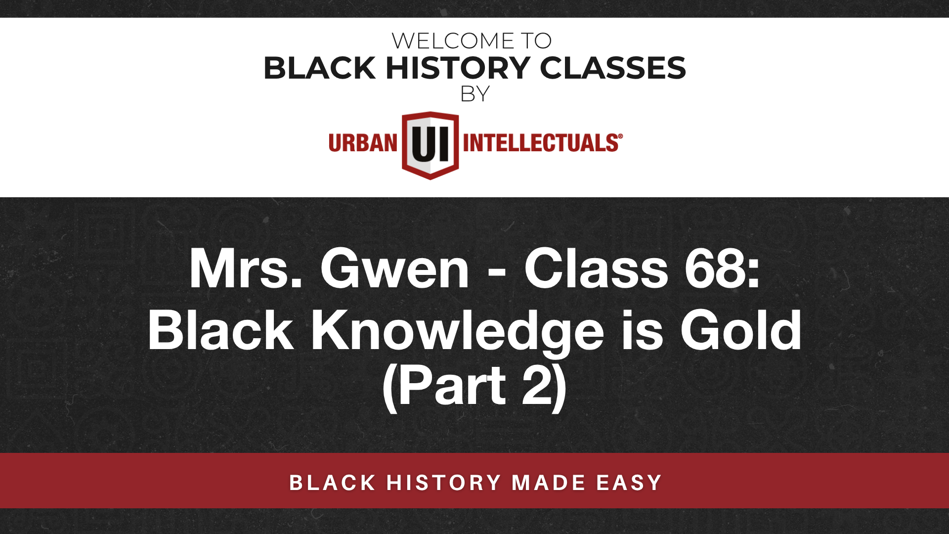 Class 68: Black Knowledge is Gold (Part 2)