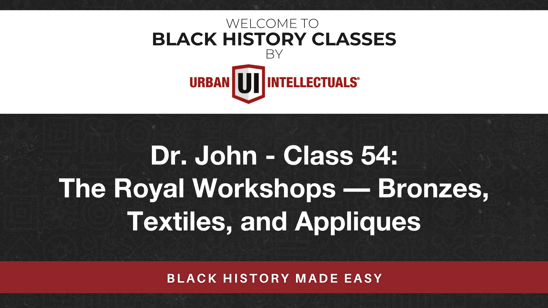 Class 54: The Royal Workshops — Bronzes, Textiles, and Appliques