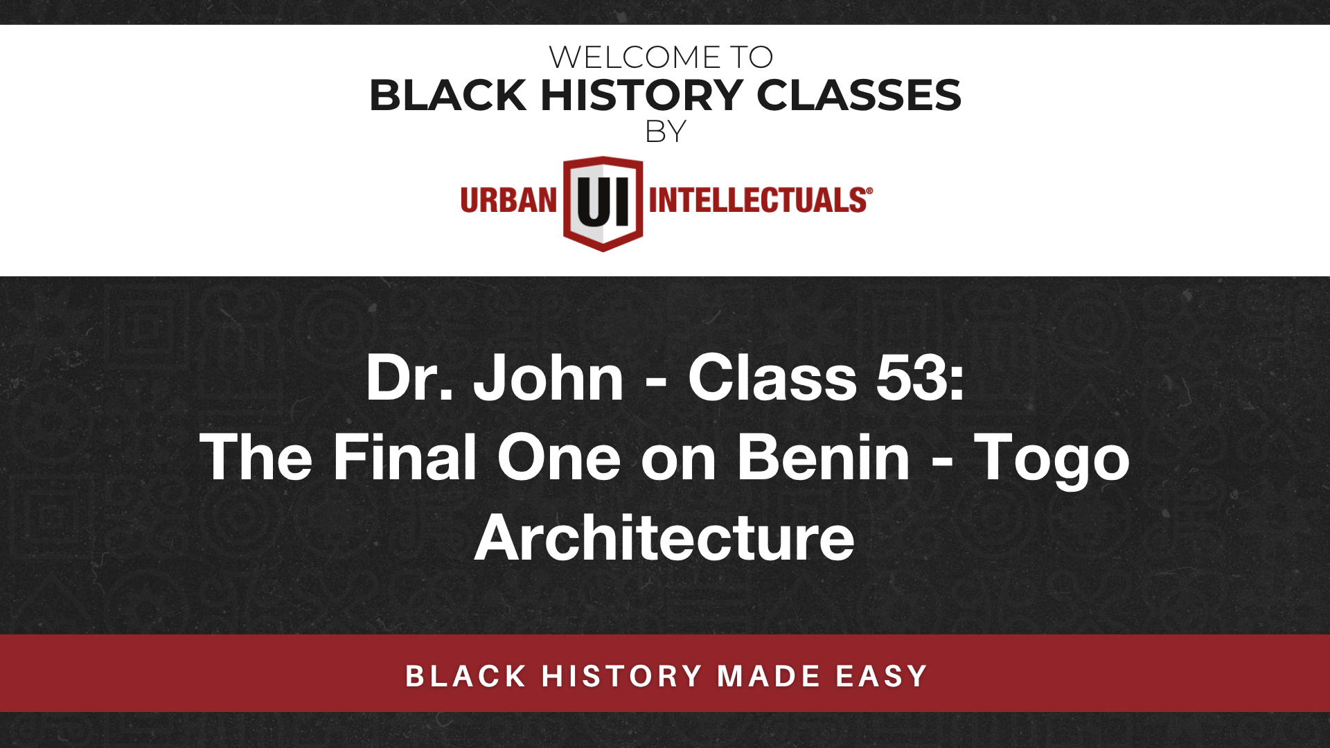 Class 53: The Final One on Benin – Togo Architecture