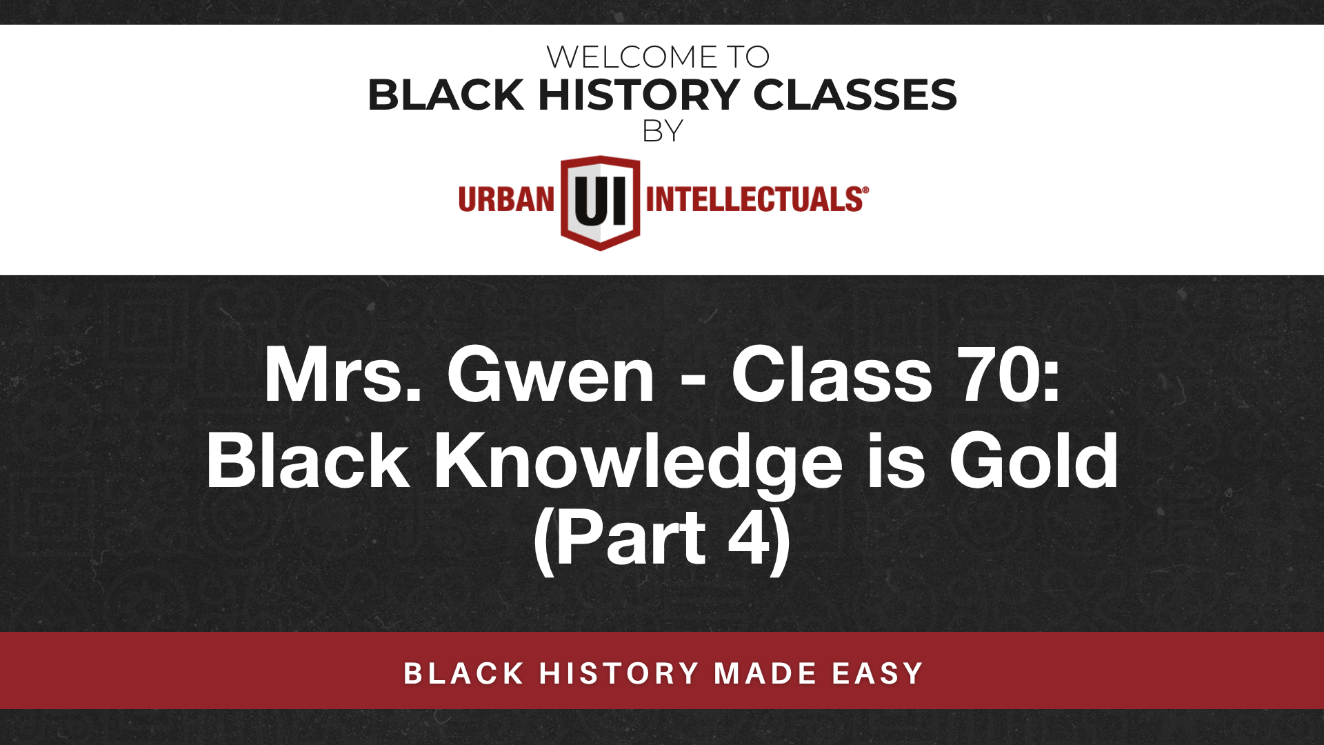 Class 70: Black Knowledge is Gold (Part 4)