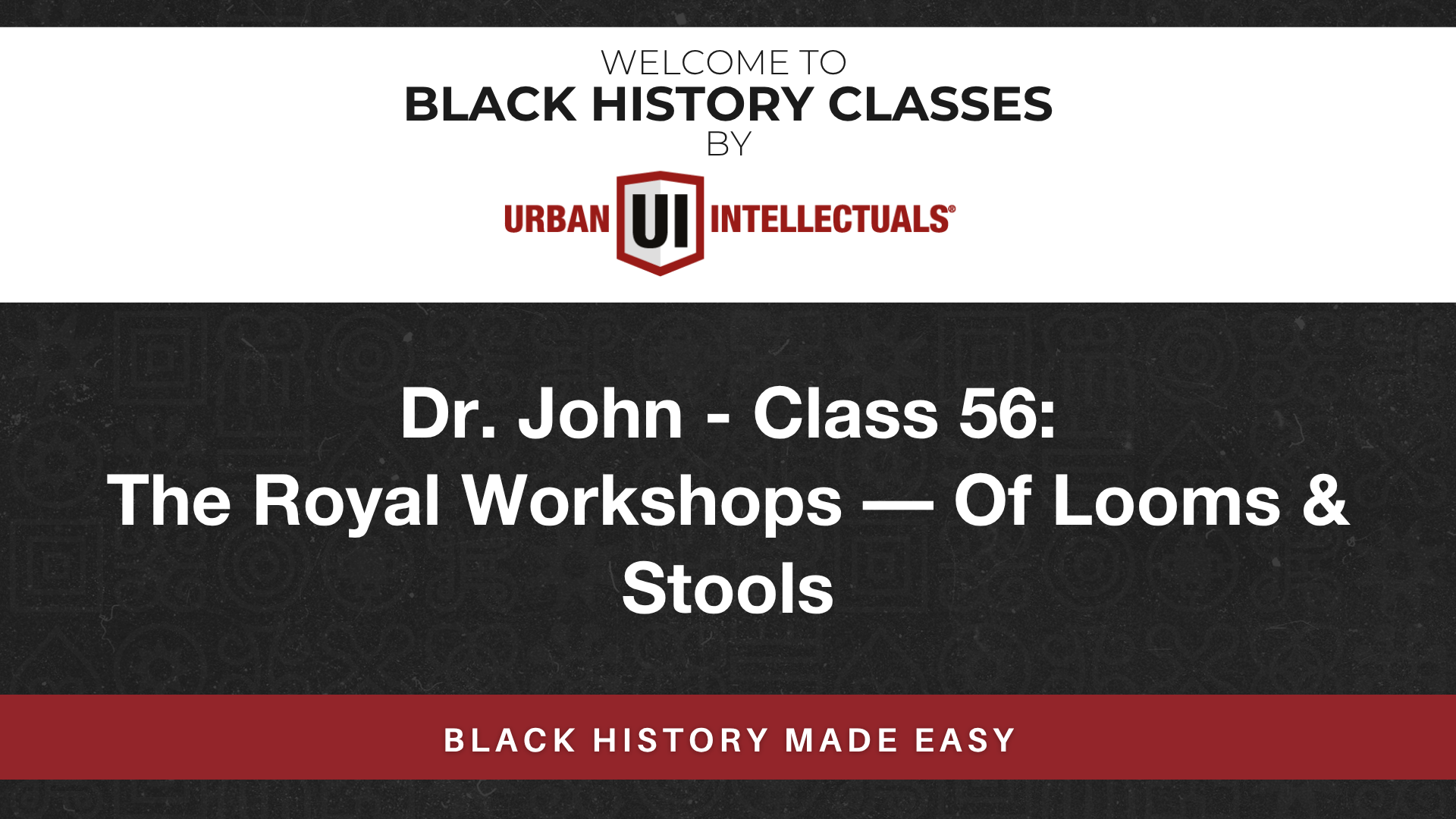 Class 56: The Royal Workshops — Of Looms & Stools