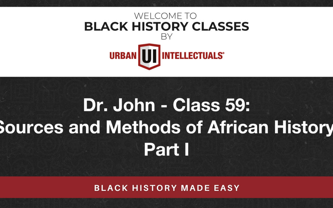Class 59: Sources and Methods of African History, Part I